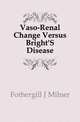Vaso-Renal Change Versus Bright'S Disease, Fothergill J. Milner 
