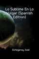Lo Sublime En Lo Vulgar (Spanish Edition), Echegaray Jose 