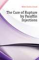 The Cure of Rupture by Paraffin Injections, Miller Charles Conrad 