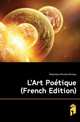 L'Art Poetique (French Edition), Despreaux Nicolas Boileau 