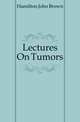Lectures On Tumors, Hamilton John Brown 