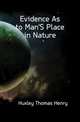 Evidence As to Man'S Place in Nature, Huxley Thomas Henry 