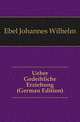 Ueber Gedeihliche Erziehung (German Edition), Ebel Johannes Wilhelm 
