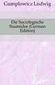 Die Sociologische Staatsidee (German Edition), Gumplowicz Ludwig 