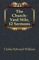 The Church-Yard Stile, 12 Sermons, Clarke Edward William 
