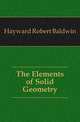 The Elements of Solid Geometry, Hayward Robert Baldwin 