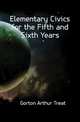 Elementary Civics for the Fifth and Sixth Years, Gorton Arthur Treat 