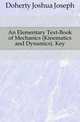 An Elementary Text-Book of Mechanics (Kinematics and Dynamics). Key, Doherty Joshua Joseph 