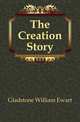 The Creation Story, Gladstone William Ewart 