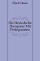 Die Hesiodsche Theogonie Mit Prolegomena, Flach Hans 