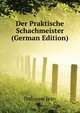 Der Praktische Schachmeister (German Edition), Dufresne Jean 