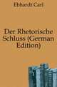 Der Rhetorische Schluss (German Edition), Ebhardt Carl 