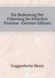 Die Bedeutung Der Folterung Im Attischen Processe ... (German Edition), Guggenheim Moriz 