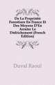 De La Propriete Forestiere En France Et Des Moyens D'En Arreter Le Defrichement (French Edition), Duval Raoul 