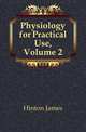 Physiology for Practical Use, Volume 2, Hinton James 
