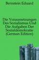 Die Voraussetzungen Des Sozialismus Und Die Aufgaben Der Sozialdemokratie (German Edition), Bernstein Eduard 