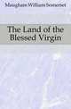 The Land of the Blessed Virgin, Maugham William Somerset 