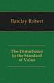 The Disturbance in the Standard of Value, Barclay Robert 