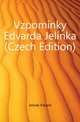 Vzpominky Edvarda Jelinka (Czech Edition), Jelinek Edvard 