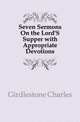 Seven Sermons On the Lord'S Supper with Appropriate Devotions, Girdlestone Charles 