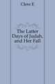 The Latter Days of Judah, and Her Fall, Clere E 