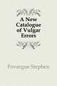 A New Catalogue of Vulgar Errors, Fovargue Stephen 