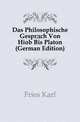 Das Philosophische Gespraech Von Hiob Bis Platon (German Edition), Fries Karl 