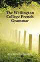 The Wellington College French Grammar, Eve Henry Weston 