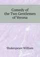 Comedy of the Two Gentlemen of Verona ..., Shakespeare William 