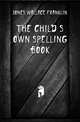 The Child'S Own Spelling Book, Jones Wallace Franklin 