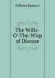 The "Wills-O'-The-Wisp" of Disease, Fellows James I. 