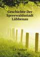 Geschichte Der Spreewaldsstadt Luebbenau (German Edition), J. F. Fahlisch 