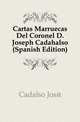Cartas Marruecas Del Coronel D. Joseph Cadahalso (Spanish Edition), Cadalso Jose 