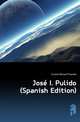 Jose I. Pulido (Spanish Edition), Coronel Manuel Pimentel 