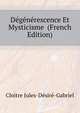 Degenerescence Et Mysticisme ... (French Edition), Cloitre Jules-Desire-Gabriel 