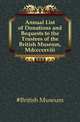 Annual List of Donations and Bequests to the Trustees of the British Museum, Mdcccxxviii., #British Museum 