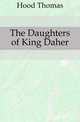 The Daughters of King Daher, Hood Thomas 