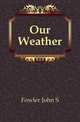 Our Weather, Fowler John S 