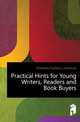 Practical Hints for Young Writers, Readers and Book Buyers, Knowles Frederic Lawrence 