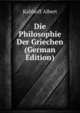 Die Philosophie Der Griechen (German Edition), Kalthoff Albert 