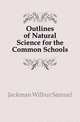 Outlines of Natural Science for the Common Schools, Jackman Wilbur Samuel 