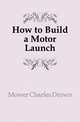 How to Build a Motor Launch, Mower Charles Drown 