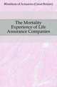 The Mortality Experience of Life Assurance Companies, #Institute of Actuaries (Great Britain) 