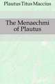 The Menaechmi of Plautus, Plautus Titus Maccius 