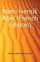 Niels Henrik Abel (French Edition), Mittag-Leffler Magnus Gustaf 