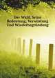 Der Wald, Seine Bedeutung, Verwuestung Und Wiederbegruendung (German Edition), Joesting H 