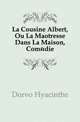 La Cousine Albert, Ou La Maitresse Dans La Maison, Comedie, Dorvo Hyacinthe 