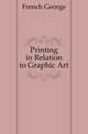 Printing in Relation to Graphic Art, French George 