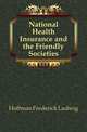 National Health Insurance and the Friendly Societies, Hoffman Frederick Ludwig 