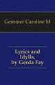 Lyrics and Idylls, by Gerda Fay, Caroline M. Gemmer 